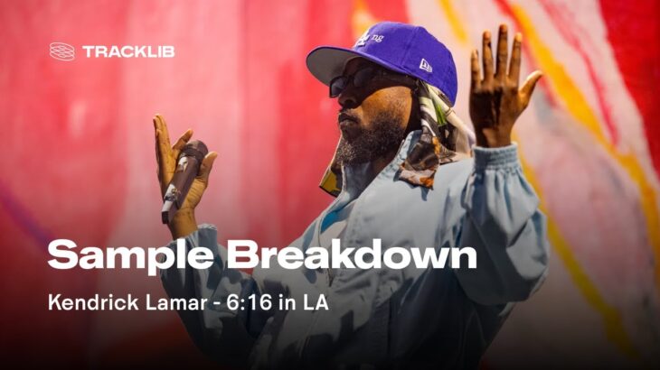 Sample Breakdown: Kendrick Lamar – 6:16 in LA